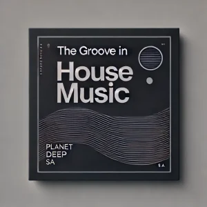 PlanetDeep SA - The Groove in House Music EP
