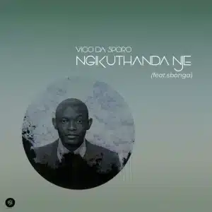 Vico Da Sporo - Ngikuthanda Nje ft. Sbonga