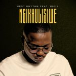 West Rhythm & Bikie – Ngikhulisiwe