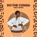 Abdul Horus - Do The Conga
