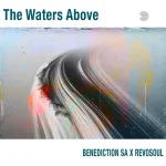Benediction SA & Revosoul - The Waters Above EP Benediction SA & Revosoul - The Waters Above EP