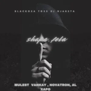 Blacko SA, TOSS & DJ Njabsta - Shapa Fela ft. Mulest Vankay, Novatron & Al Xapo
