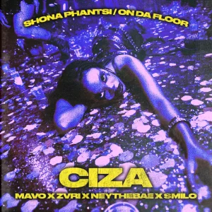 Ciza, Mavo, ZVRI & Ney the Bae - Shona Phantsi / On Da Floor ft. Smilo