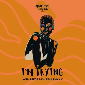 Da Real Emkay & AquaReece - I'm Trying (Addictive Mix) ft. Pierre De Saxophonist, Silver Strings & Serena Sol ZA