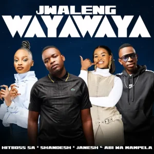 Hitboss SA & Shandesh - Jwaleng Wayawaya ft. Abi wa Mampela & Janesh