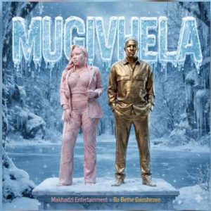 Makhadzi & Ba Bethe Gaoshezen - Mugivhela