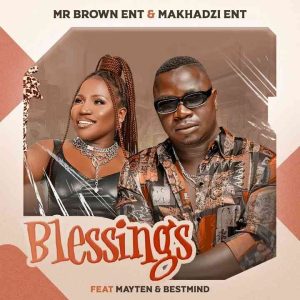 Mr Brown & Makhadzi - Blessings
