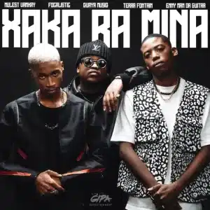 Mulest Vankay & Focalistic - Xaka Ra Mina ft. QuayR Musiq, Terra Fontain & Enny Man Da Guitar