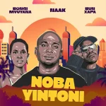 NAAK, Bun Xapa & Bongi Mvuyana - Noba Yintoni NAAK, Bun Xapa & Bongi Mvuyana - Noba Yintoni