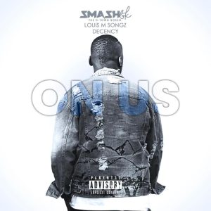 Smash BK - On Us ft. Louis M Songz & Decency
