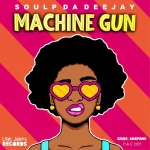 Soul P Da Deejay - Machine Gun