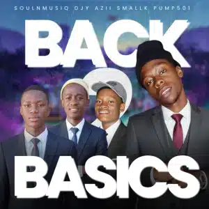 SoulNMusiQ - Back2Basics ft. Small K, Djy Azii & Pump501