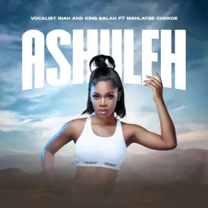 Vocalist Riah & King Salah - Ashuleh ft. Mahlatse Chokoe