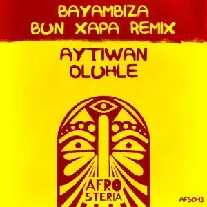 Aytiwan & Oluhle - Bayambiza (Bun Xapa Remix)