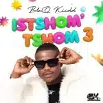 ALBUM: BlaQ Kiidd - Istshom'tshom 3