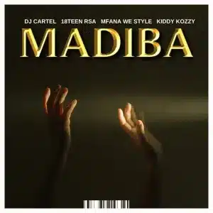 DJ Cartel, 18Teen Rsa, Mfana we style & Kiddy Kozzy - MADIBA