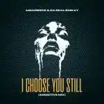 Da Real Emkay & AquaReece - I Choose You Still (Addictive Mix)