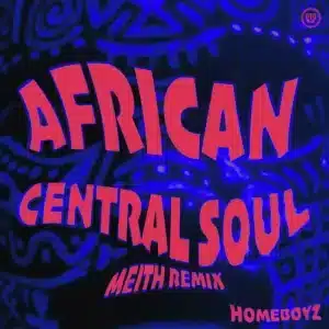 HomeBoyz - African Central Soul (Meith Extended Remix)