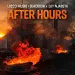Locco Musiq, Blacko SA & DJ Njabsta - After Hours Locco Musiq, Blacko SA & DJ Njabsta - After Hours