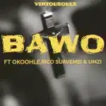Virtousouls - Bawo ft. Okoohle, Rico Suavemei & Umzi
