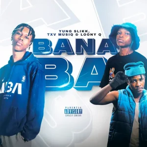 Yung Slikk, TXV MusiQ & Loony Q - Bana Ba