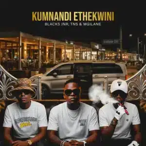 Blacks Jnr, TNS & Mgilane - Kumnandi Ethekwini