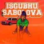 ALBUM: Fiso El Musica - Isgubhu Sabolova ALBUM: Fiso El Musica - Isgubhu Sabolova