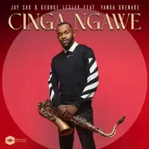 Jay Sax & George Lesley - Cinga Ngawe ft. Yanga Grenade