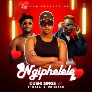 Kushi Sings - Ngiphelele ft. Thwasa & Dr Skaro