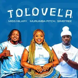 Miss Hilary, Murumba Pitch & Simefree - Tolovela