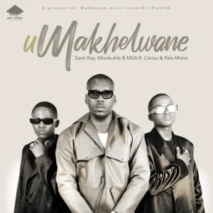 Sami'Kay, Misokuhle & MSA - uMakhelwane ft. Ciniso & Pale Moloi