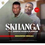 Skhanga - Sengigowishe kwadlula ft. Shenge Wasehlalankosi