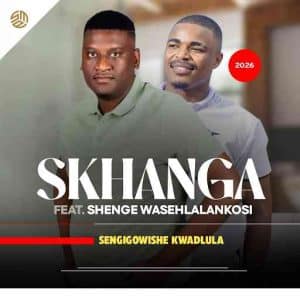 Skhanga - Sengigowishe kwadlula ft. Shenge Wasehlalankosi