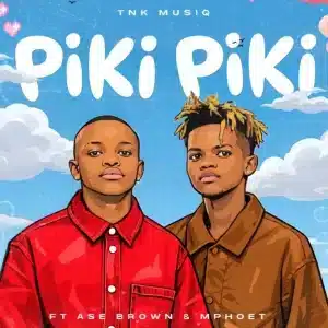 TNK MusiQ - Piki Piki ft. Ase Brown & Mphoet