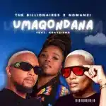 The Billionaires & NOMANZI - Umaqondana ft. Khayzihno