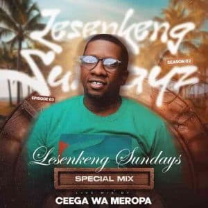 Ceega Wa Meropa - Lesenkeng Sundays Special Guest Mix