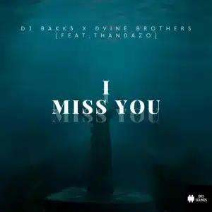 DJ Bakk3 & Dvine Brothers - I Miss You ft. Thandazo
