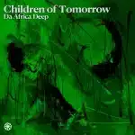 Da Africa Deep - Children of Tomorrow Da Africa Deep - Children of Tomorrow