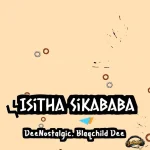 DeeNostalgic - Isitha Sikababa ft. Blaqchild Dee