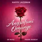 Happy Jazzman, De Rose & Frank Mabeat - Angsafuni Omunye Happy Jazzman, De Rose & Frank Mabeat - Angsafuni Omunye