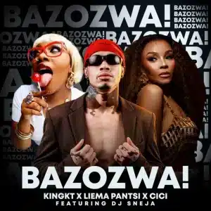 KingKT, Liema Pantsi & Cici - Bazozwa! ft. DJ Sneja
