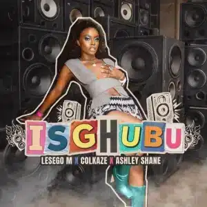 Lesego M, Ashley Shane & Colkaze - Isghubu