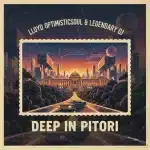 Lloyd OptimisticSoul & Legendary DJ - Deep In Pitori Lloyd OptimisticSoul & Legendary DJ - Deep In Pitori