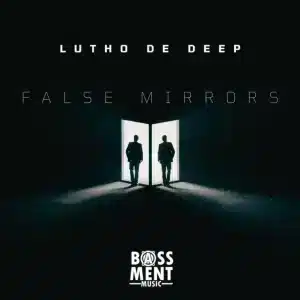 Lutho De Deep - False Mirrors EP