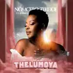 Nomcebo Zikode - Thelumoya ft. Mthunzi Nomcebo Zikode - Thelumoya ft. Mthunzi