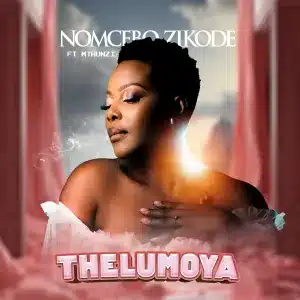 Nomcebo Zikode - Thelumoya ft. Mthunzi