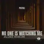 Pistoli - No One Is Watching Me (JazzBee Rework)