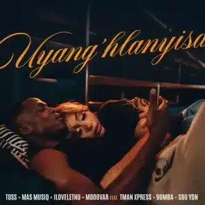 TOSS, Mas Musiq, ilovelethu & Mdoovar - Uyang'hlanyisa ft. TMan Xpress, 9umba & Sbu YDN