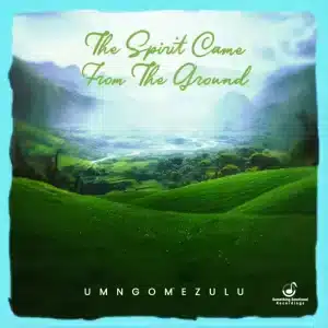 UMngomezulu - The Spirit Came From The Ground