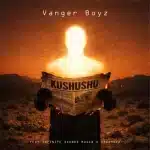 Vanger Boyz - Kushushu ft. Infinite Sounds Musiq & Drakhula